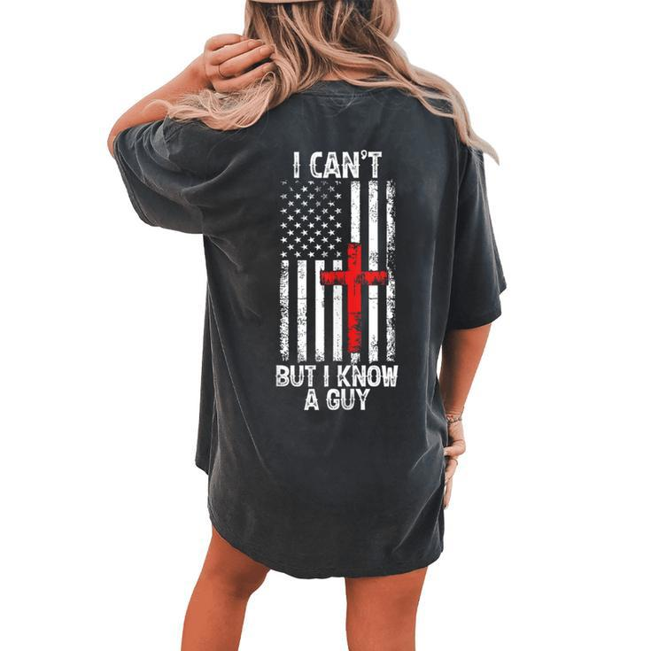 I Can't But I Know A Guy Jesus Cross Christian Usa Flag Women's Oversized Comfort T-shirt Back Print