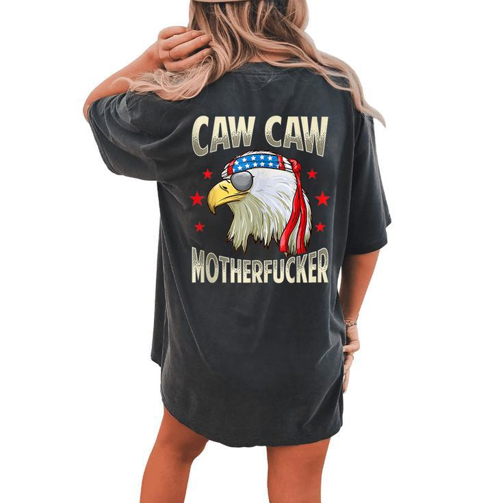 Caw Motherfucker 4Th Of July Patriotic Women's Oversized Comfort T-shirt Back Print