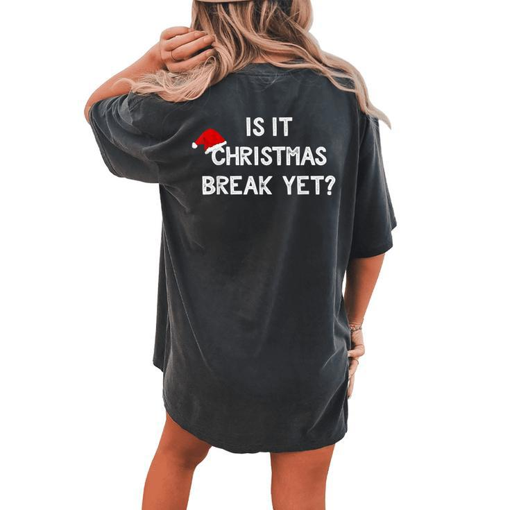 Is It Christmas Break Yet Xmas Teacher Women's Oversized Comfort T-Shirt Back Print