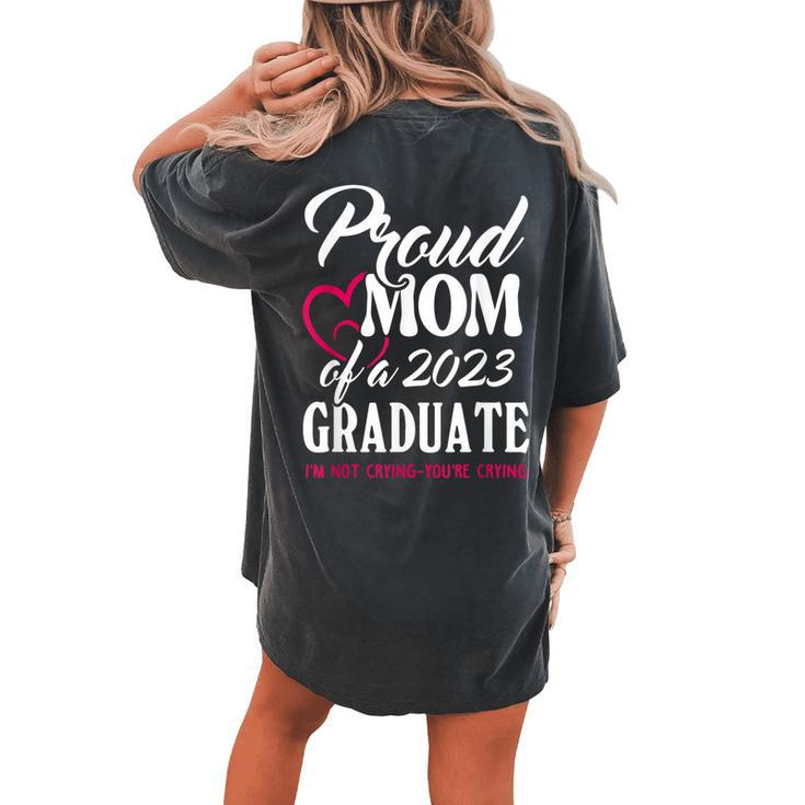 Class Of 2023 Graduation 2023 Proud Mom Of A 2023 Graduate Women's Oversized Comfort T-Shirt Back Print