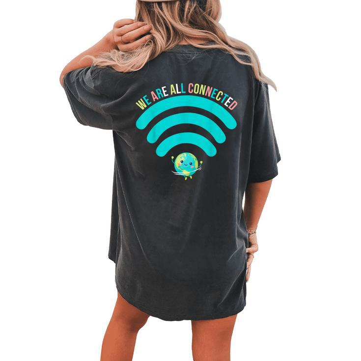 We Are All Connected Wifi Earth Always Be Kind Antibully Women's Oversized Comfort T-Shirt Back Print