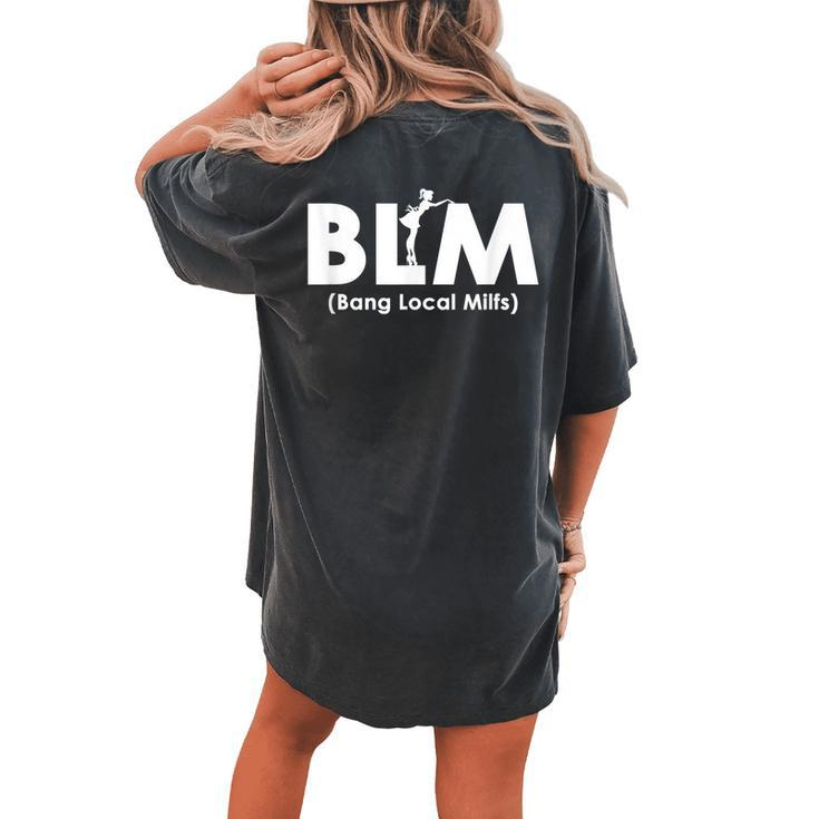 Cool Blm Bang Local Milfs Funny Sarcastic Adult Dad Humor  Women's Oversized Graphic Back Print Comfort T-shirt
