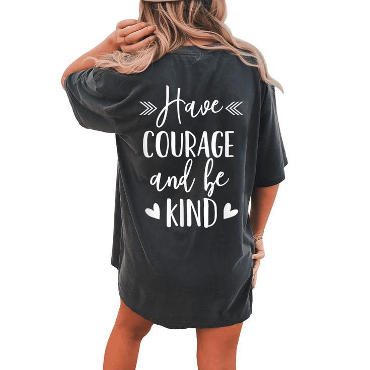 Have Courage And Be Kind Uplifting Positive Slogan Women's Oversized Comfort T-Shirt Back Print