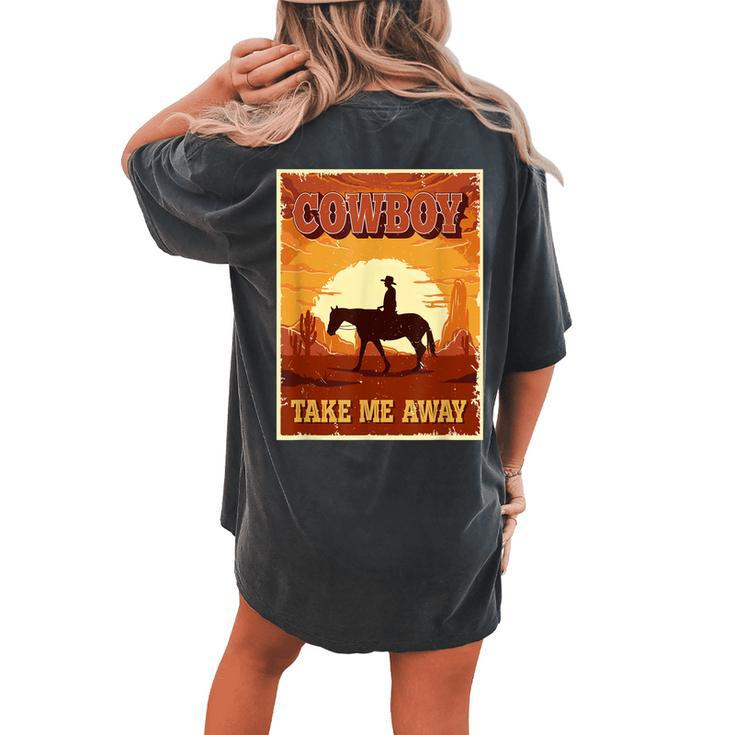 Cowboy Take Me Away For Women Cowgirl Western Women's Oversized Comfort T-Shirt Back Print