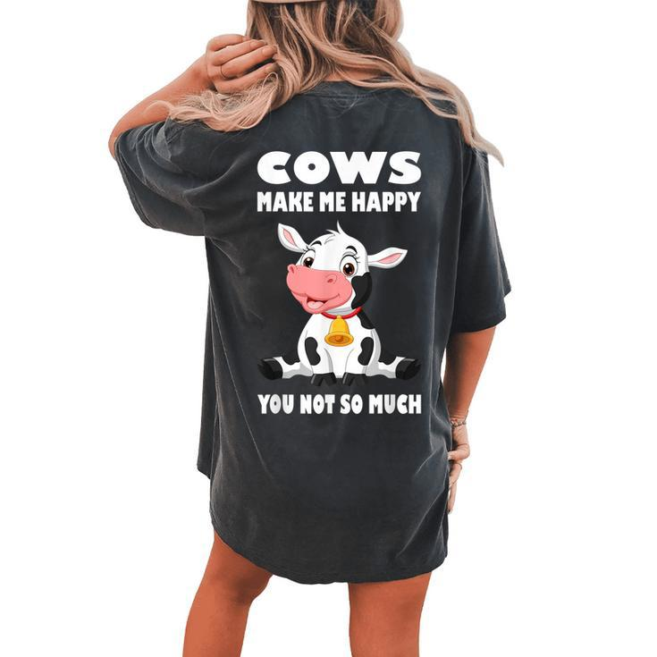 Cows Make Me Happy You Not So Much I Moo Cow I Cow Farmer Women's Oversized Comfort T-Shirt Back Print