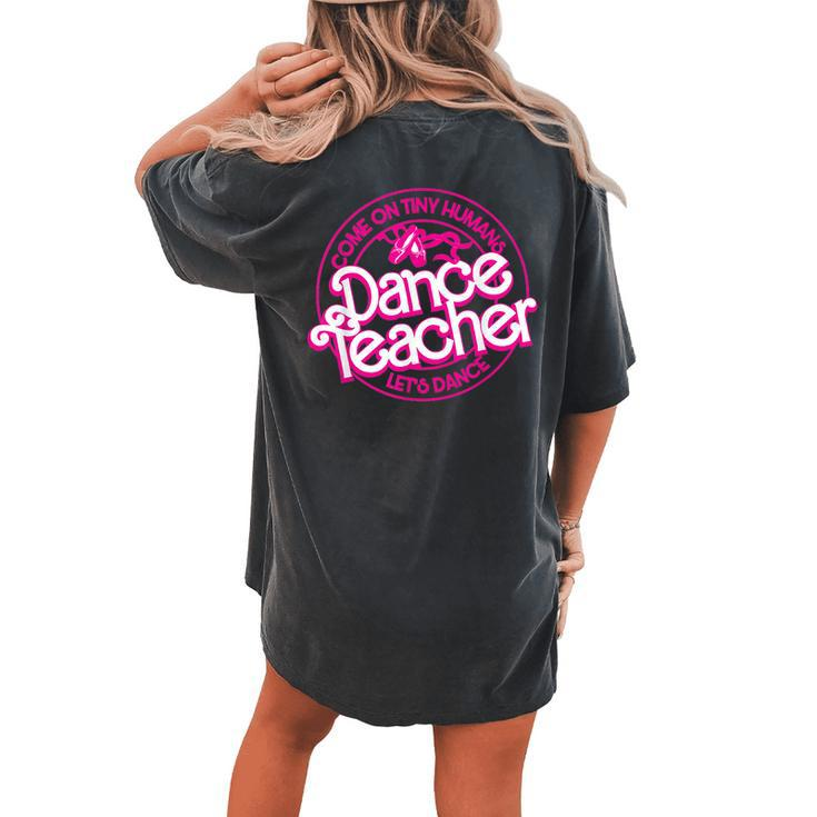 Dance Teacher Come On Tiny Humans Let's Dance Women's Oversized Comfort T-shirt Back Print
