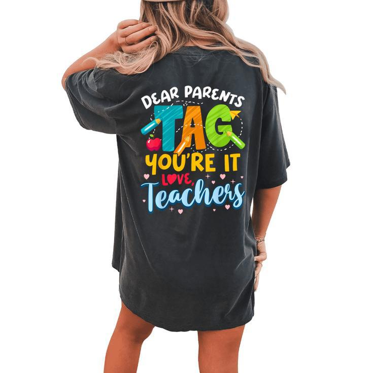 Dear Parents Tag Youre It Love Teachers End Of Year School Women's Oversized Comfort T-Shirt Back Print