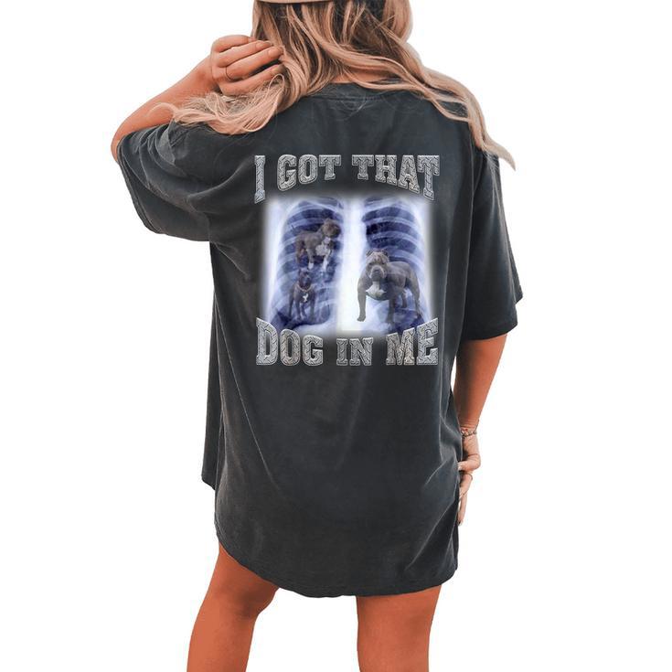 I Got That Dog In Me Xray Meme Gymer Sport Gym Women's Oversized Comfort T-shirt Back Print