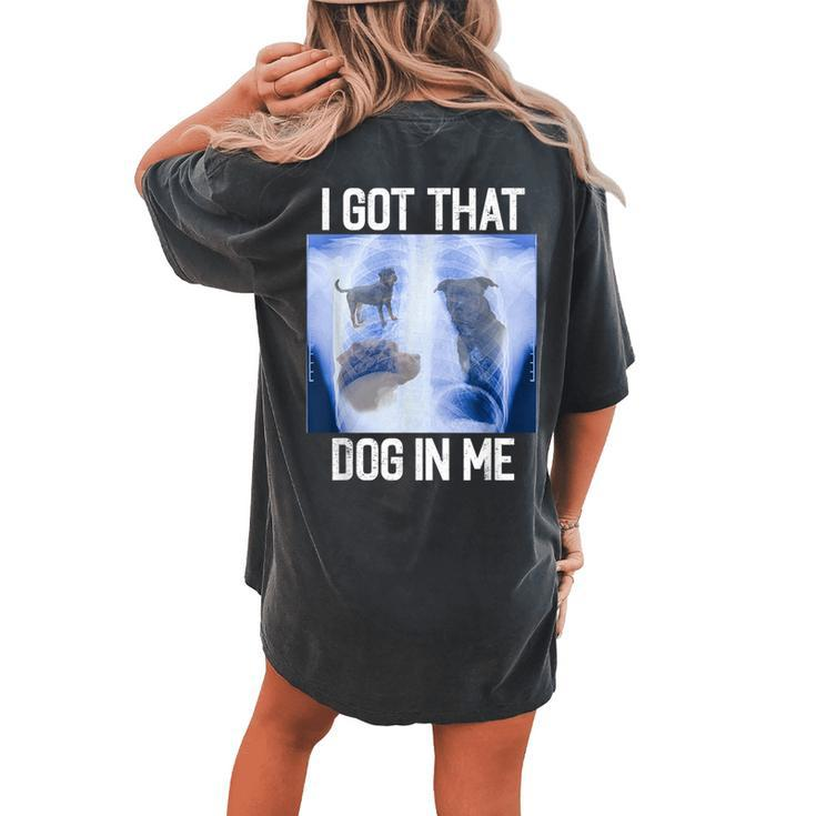 I Got Dog In Me Xray That Meme Joke X-Rays Women's Oversized Comfort T-shirt Back Print
