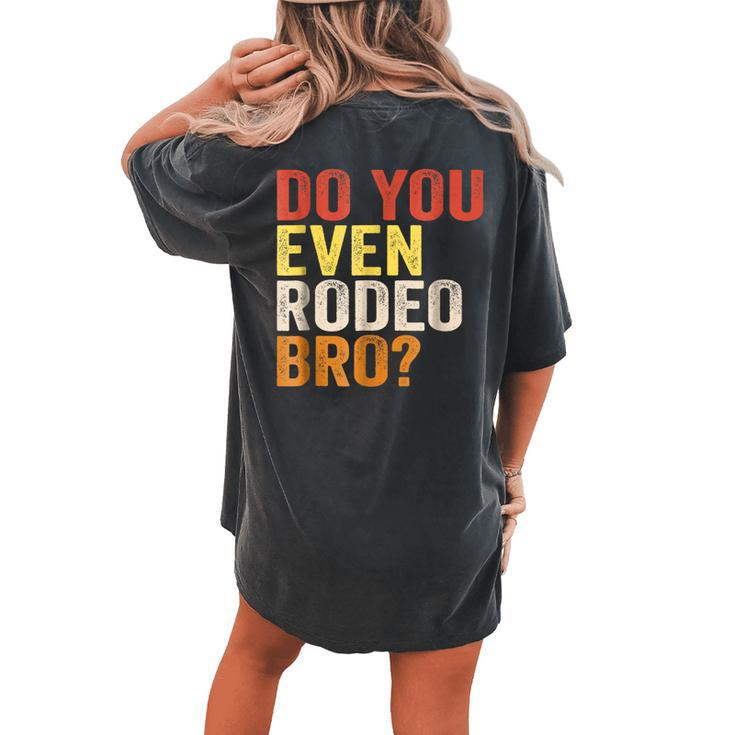 Do You Even Rodeo Bro Western Cowgirl Cowboy Women's Oversized Comfort T-Shirt Back Print