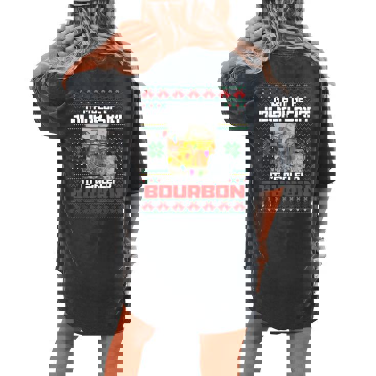 Im Full Of Holiday Spirit Ugly Christmas Sweater Bourbon Women's Oversized Comfort T-shirt Back Print