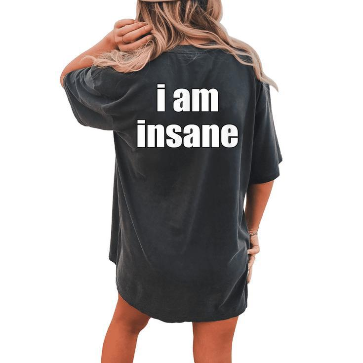 I Am Insane Women Women's Oversized Comfort T-shirt Back Print