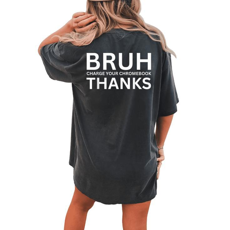 Teachers Bruh Charge Your Chromebook Thanks Humor Women's Oversized Comfort T-shirt Back Print