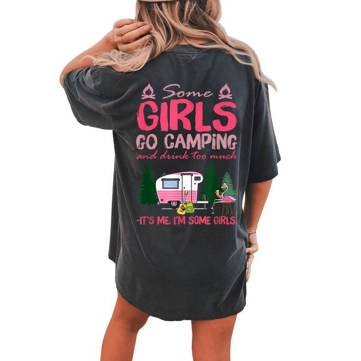 Some Girls Go Camping And Drink Too Much Its Me Some Girls Women's Oversized Comfort T-Shirt Back Print