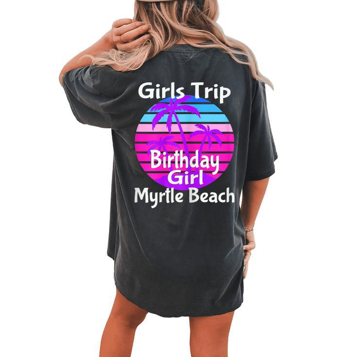 Girls Trip Myrtle Beach Birthday Girl Squad Goals Vacay Mode Women's Oversized Comfort T-Shirt Back Print