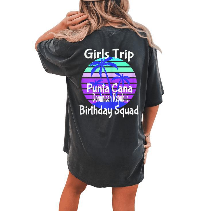 Girls Trip Punta Cana Dominican Republic Birthday Girl Squad Women's Oversized Comfort T-Shirt Back Print