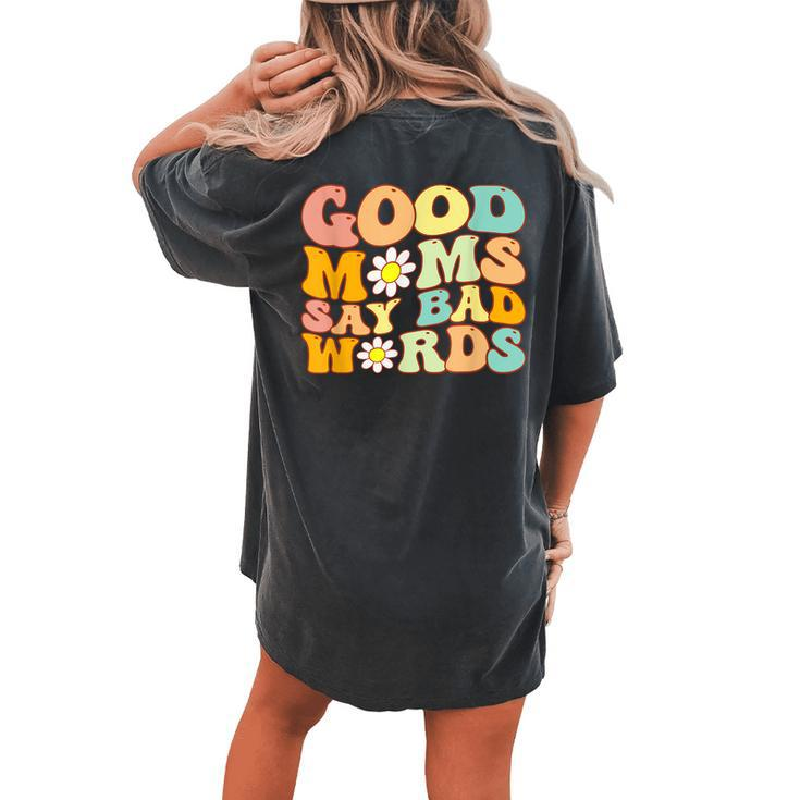 Groovy Good Moms Say Bad Words A Mom Joke Women's Oversized Comfort T-Shirt Back Print