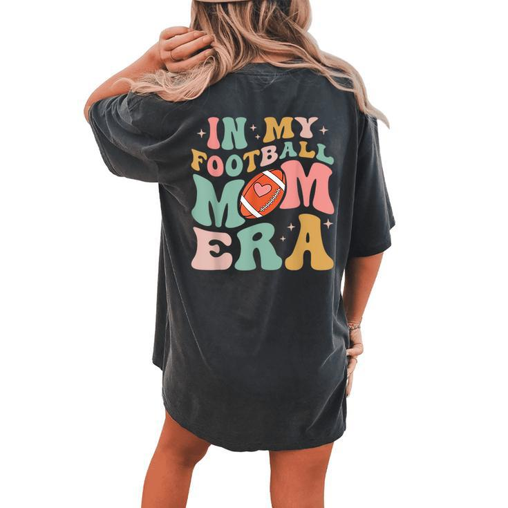 Groovy Retro In My Football Mama Era Football Mom Game Day Women's Oversized Comfort T-shirt Back Print