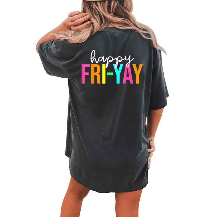 Happy Fri-Yay Friday Teacher Life Happy Friday Weekend Women's Oversized Comfort T-shirt Back Print