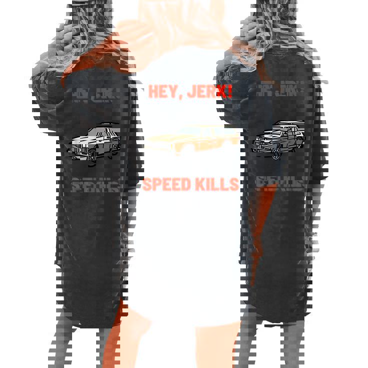 Hey Jerk Speed Kills Horror Movie Horror Women's Oversized Comfort T-shirt Back Print