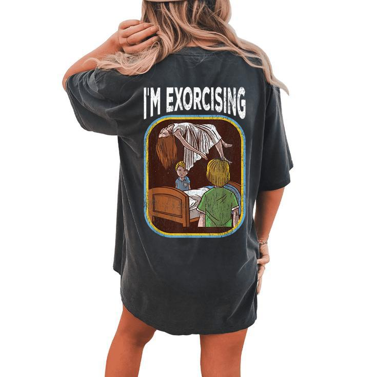 I'm Exorcising Horror Workout Horror Women's Oversized Comfort T-shirt Back Print