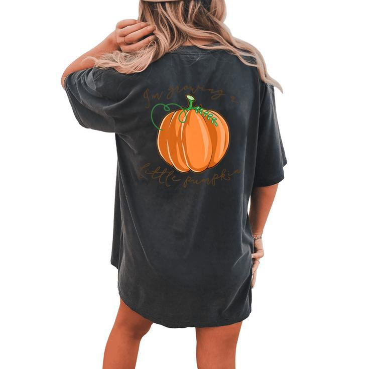 I'm Growing A Little Pumpkin Pregnancy Mom Saying Women's Oversized Comfort T-shirt Back Print