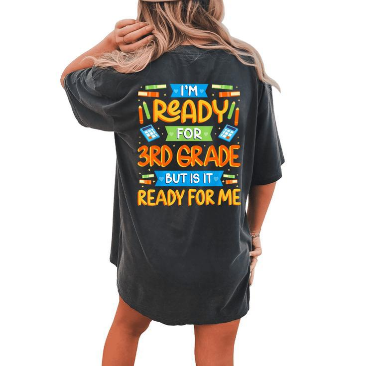I'm Ready For 3Rd Grade But Is It Ready For Me School Women's Oversized Comfort T-shirt Back Print