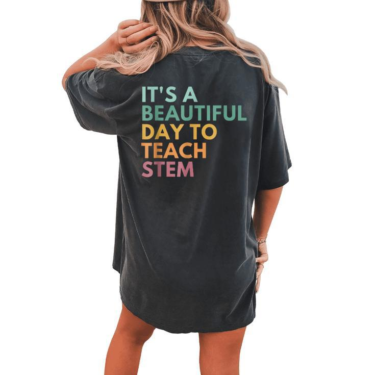 Its A Beautiful Day To Teach Stem Teacher Science Technology Women's Oversized Comfort T-shirt Back Print