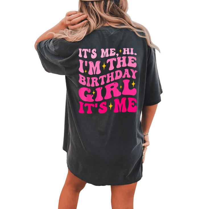 Its Me Hi I'm The Birthday Girl Its Me Birthday Party Girls Women's Oversized Comfort T-shirt Back Print