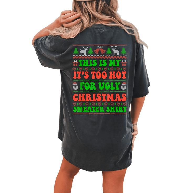 This Is My It's Too Hot For Ugly Christmas Sweater Women's Oversized Comfort T-shirt Back Print