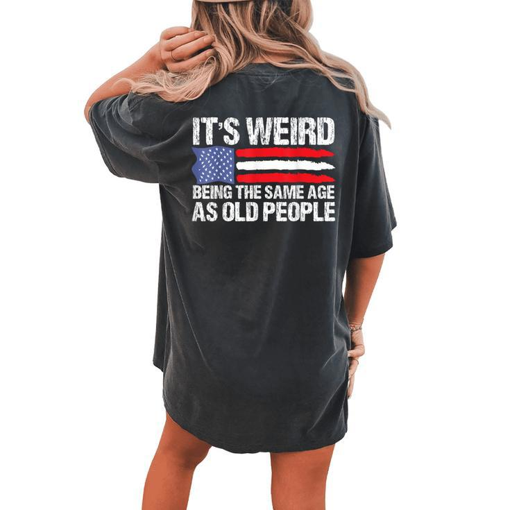 It's Weird Being The Same Age As Old People Retro Women's Oversized Comfort T-shirt Back Print