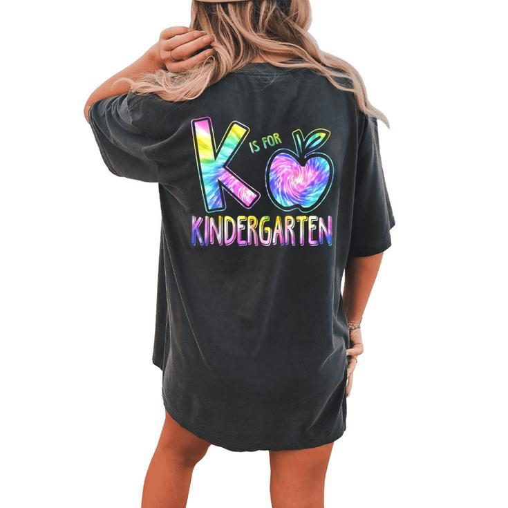 K Is For Kindergarten Teacher Tie Dye Back To School Kinder Women's Oversized Comfort T-shirt Back Print