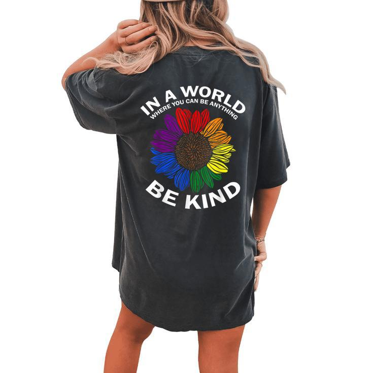 Lgbt Gay Pride In A World Where You Can Be Anything Be Kind Women's Oversized Comfort T-Shirt Back Print