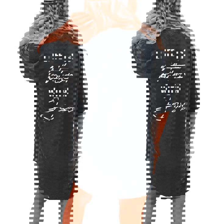 Life Is Better With Jesus Christ Cool Christians Women's Oversized Comfort T-shirt Back Print