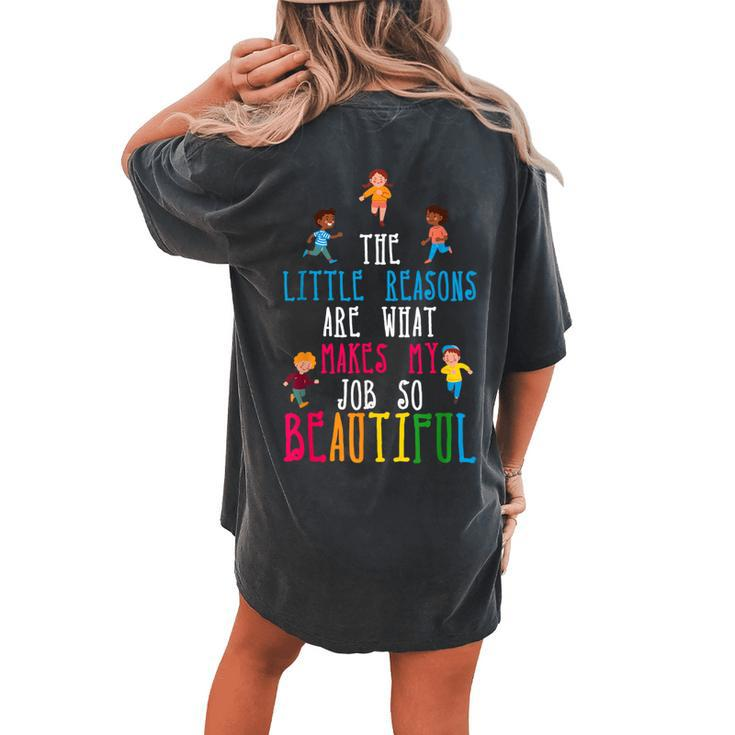 The Little Reasons Makes My Job So Beautiful Daycare Teacher Women's Oversized Comfort T-shirt Back Print