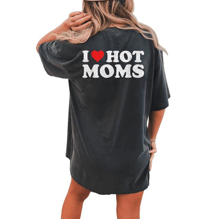I Love Hot Moms Distressed Retro Vintage Women's Oversized Comfort T-shirt Back Print