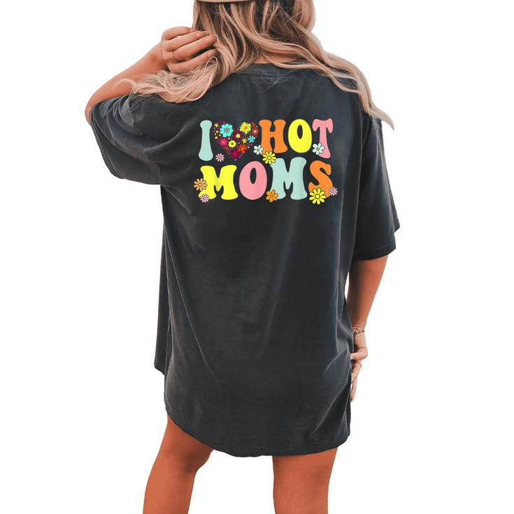 I Love Hot Moms I Heart Hot Moms Retro Groovy Women's Oversized Comfort T-Shirt Back Print