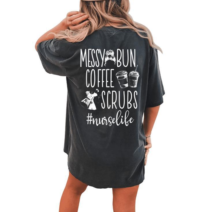 Messy Bun Coffee Scrubs Nurse Appreciation Men Women T Women's Oversized Comfort T-Shirt Back Print
