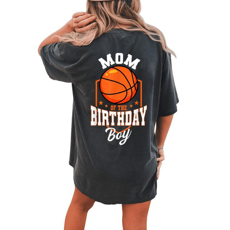 Mom Of The Birthday Boy Basketball Theme Bday Party Women's Oversized Comfort T-shirt Back Print