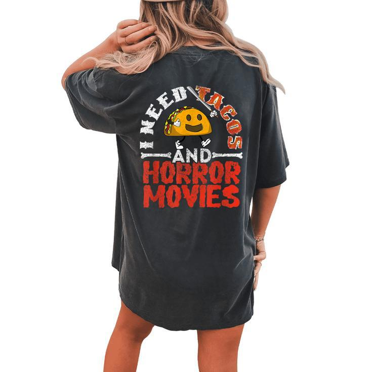 I Need Tacos And Horror Movies Horror Taco Halloween Halloween Women's Oversized Comfort T-shirt Back Print