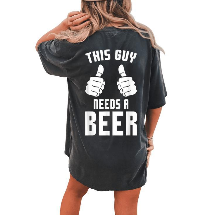 Oktoberfest Guy Needs A Beer Alcohol Drinking Brewery Women's Oversized Comfort T-shirt Back Print