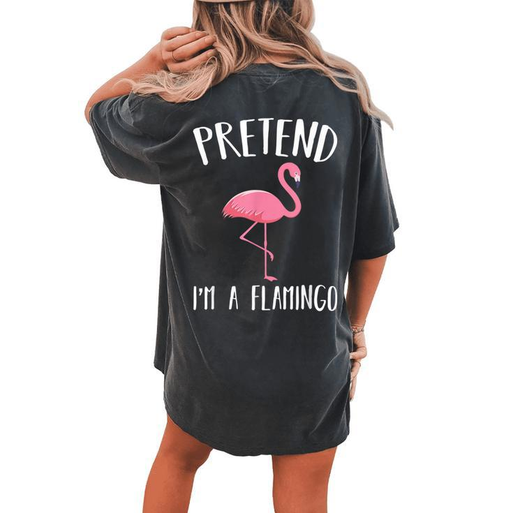 Pretend Im A Pink Flamingo Halloween Costume Women's Oversized Comfort T-Shirt Back Print