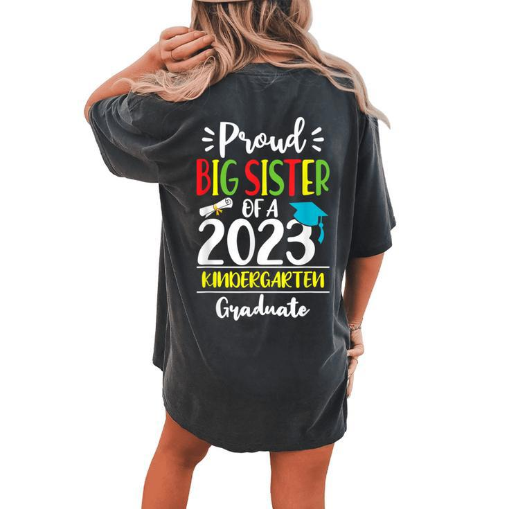 Proud Big Sister Of A Class Of 2023 Kindergarten Graduate Women's Oversized Comfort T-Shirt Back Print