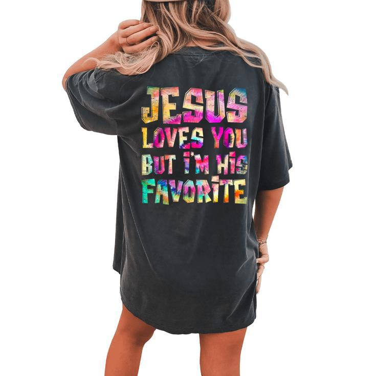 Retro Jesus Loves You But I'm His Favorite Tie Dye Christian Women's Oversized Comfort T-shirt Back Print