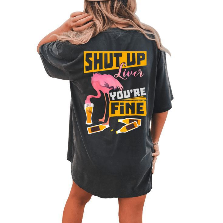 Shut Up Liver Youre Fine Flamingo Drink Beer Women's Oversized Comfort T-Shirt Back Print