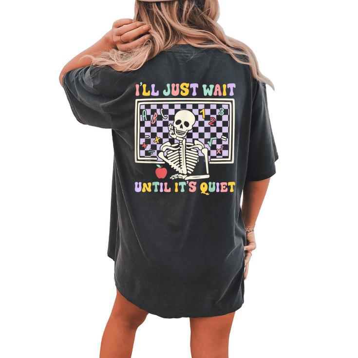 Skeleton Halloween Teacher I'll Just Wait Until It's Quiet Women's Oversized Comfort T-shirt Back Print