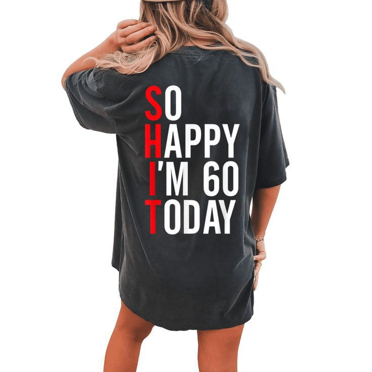 So Happy I'm 60 Today 60Th Birthday Jokes 60 Birthday Women's Oversized Comfort T-shirt Back Print