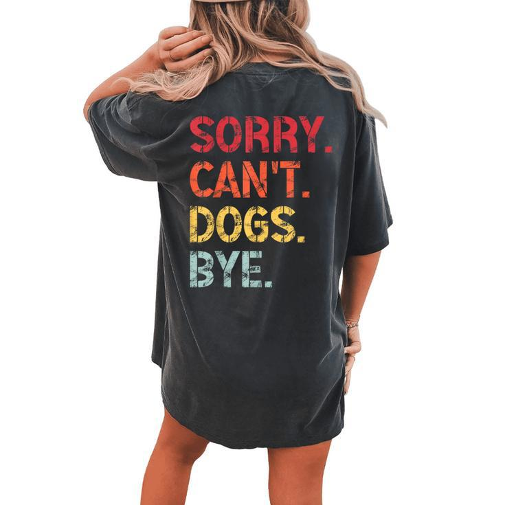 Sorry Can't Dogs Bye Retro Vintage Dog For Women's Oversized Comfort T-shirt Back Print