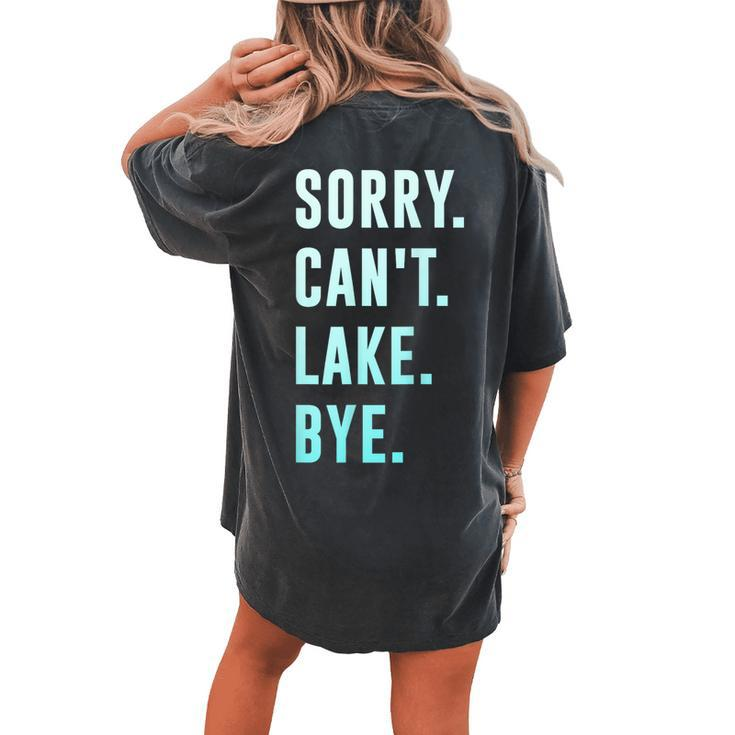 Sorry Cant Lake Bye  Gift For Womens Women's Oversized Graphic Back Print Comfort T-shirt