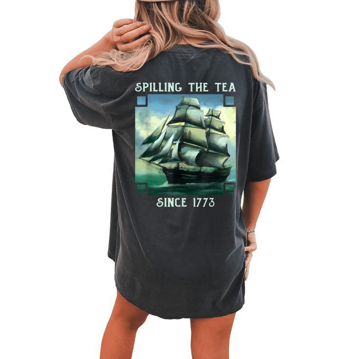 Spilling The Tea Since 1773 4Th Of July History Teacher Women's Oversized Comfort T-Shirt Back Print